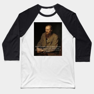 Fyodor Dostoyevsky portrait with Quote Baseball T-Shirt